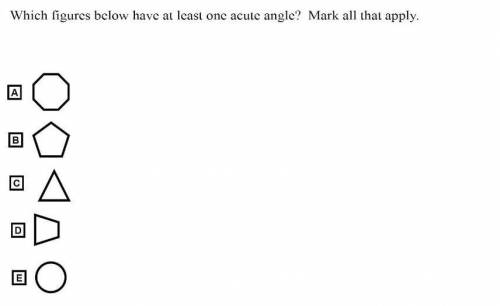 Which figures below have at least one acute angle? Mark all that appley ​