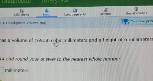 A cylinder has a volume of 169.56 cubic millimeters and a height of 6 millimeters. What ts radius?