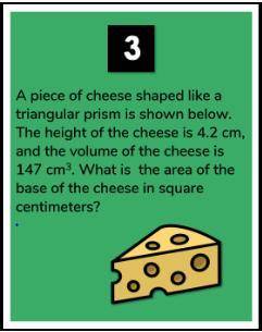 PLEASE HELP ME FAST!!

A piece of cheese shaped like a triangular prism is shown below. The height