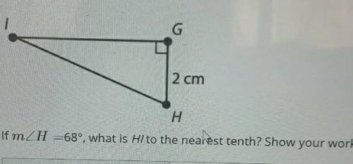 If m H=68°, what is HI to the nearest tenth? Show your work.​