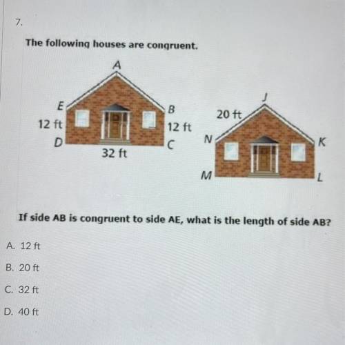 The following houses are congruent.

If side AB is congruent to side AE, what is the length of sid