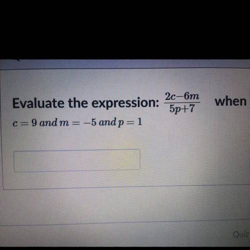 Evaluate the expression: 2c-6m/5p+7 when c=9 and m= -5 and p=1

MARKED WITH HIGH STARS OR BRAINLIE