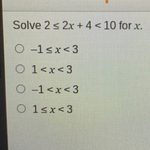 Solve 2 s 2x + 4 < 10 for x.
0-1x<3
O 1
0-1
O 15x<3