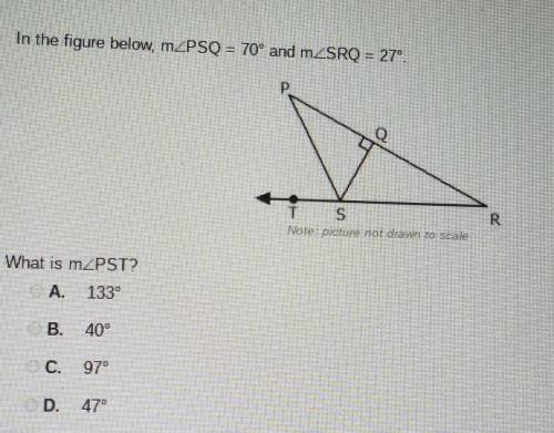 In the figure below, mZPSQ = 70° and m_SRQ = 27°.

What is m<PST?A. 133° B. 40° C. 97° D. 47°​