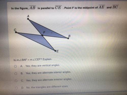 In the figure, AB is parallel to CE Point F is the midpoint of AE and BC.

Is mBAF = mCEF? Explain