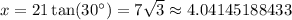 x=21\tan(30^\circ)=7\sqrt3\approx4.04145188433