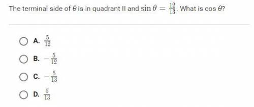 The terminal side of theta is in quadrant II and sin theta=12/13. what is cos theta