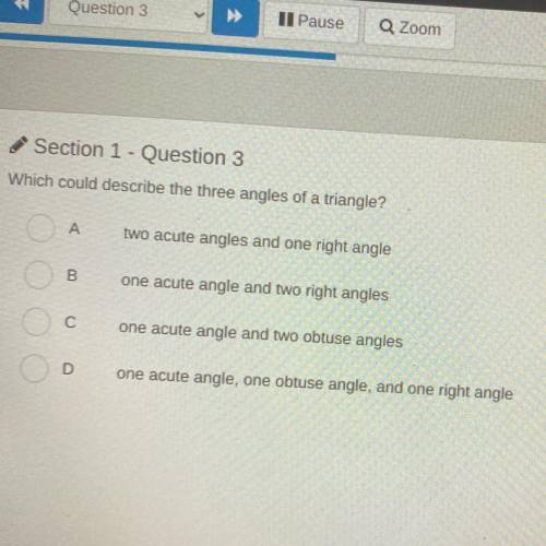 Which could describe the three angles of a triangle? Hey to a cute angle and one right angle be one