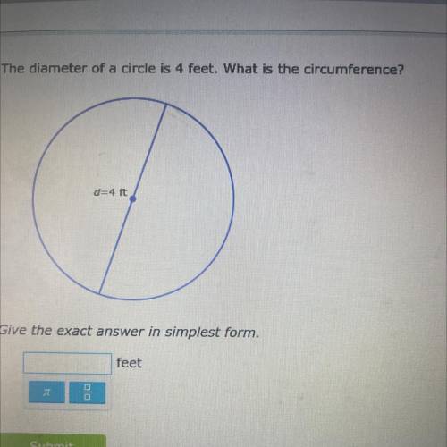 The diameter of a circle is 4 feet. What is the circumference?

d=4 ft
Give the exact answer in si