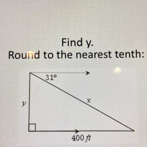 Find y.
Round to the nearest tenth:
31°
у
400 ft
y = [? ]ft