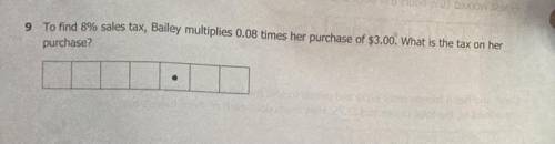 To find 8% sales tax, Bailey multiplies 0.08 times her purchase of $3.00. What is the tax on her pu