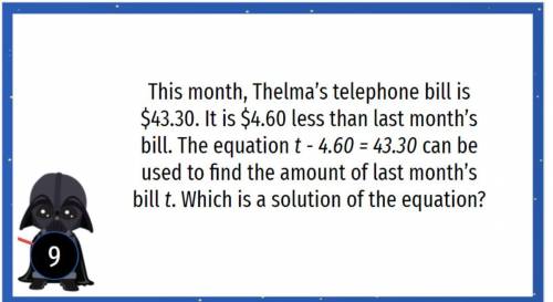 This month, Thelma's telephone bill is $43.30. It is $4.60 less than last month's bill. The equatio