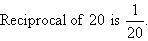 (c) Write down the reciprocal of 20