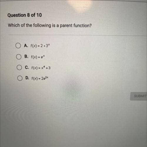 Urgent

Which of the following is a parent function?
O A. f(x) = 2 • 3*
O B. f(x)= et
O C. f(x