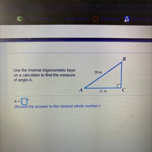 B

39 m
Use the inverse trigonometric keys
on a calculator to find the measure
of angle A.
А
21 m