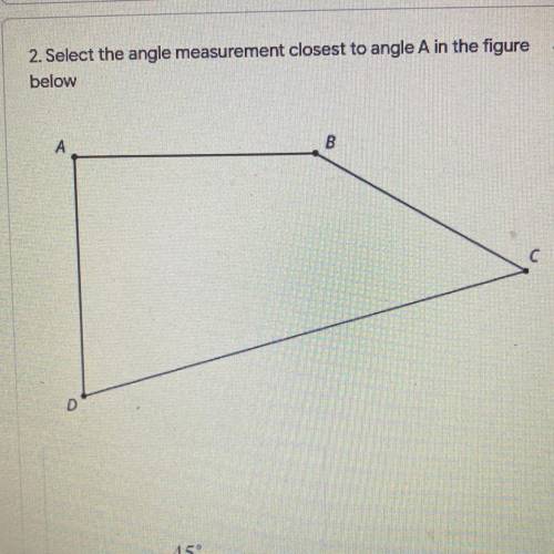 2. Select the angle measurement closest to angle A in the figure
below.