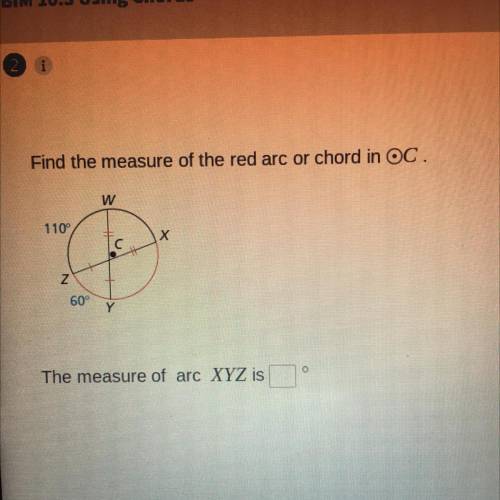 Find the measure of the red arc or chord in OC .

W
110°
Х
Tc
Z
60°
Y
O
The measure of arc XYZ is