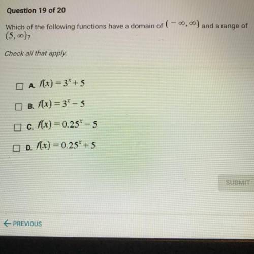 HELP

Which of the following function have a domain of (-infinity,infinity) and a range of (5,infi