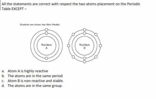 All the statements are correct with respect the two atoms placement on the Periodic Table EXCEPT –