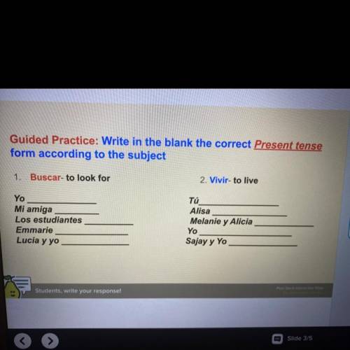 Guided Practice: Write in the blank the correct Present tense

form according to the subject
1. Bu