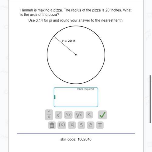 Hannah is making a pizza. The radius of the pizza is 20 inches. What is the area of the pizza?

Us
