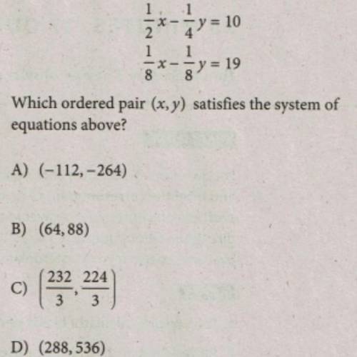 Which ordered pair (x,y) satisfies the system of equations above?
Pls help