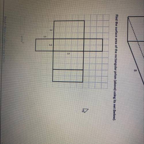 Find the surface area of the rectangular prism (above) using its net (below).

Correct answer will