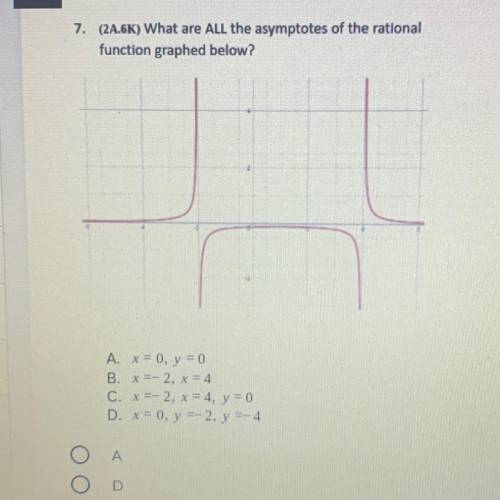 7. (2.6K) What are ALL the asymptotes of the rational

 
function graphed below?
A. x = 0, y = 0
B.