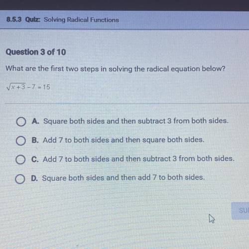 What are the first two steps in solving the radical equation below?

X+3 - 7 - 15
A. Square both s