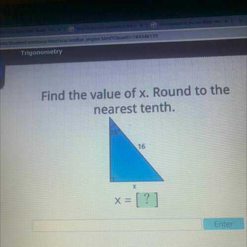 HELP ASAP
Find the value of x. Round to the
nearest tenth.
16
Х
x = [?]