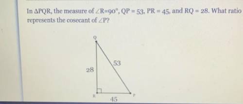 In APQR, the measure of ZR=90°, QP = 53, PR = 45, and RQ = 28. What ratio

represents the cosecant