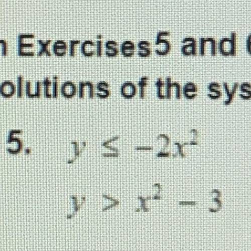 Y –2x2
y > x – 3
pls help, look at the picture cause i cant type some symbols