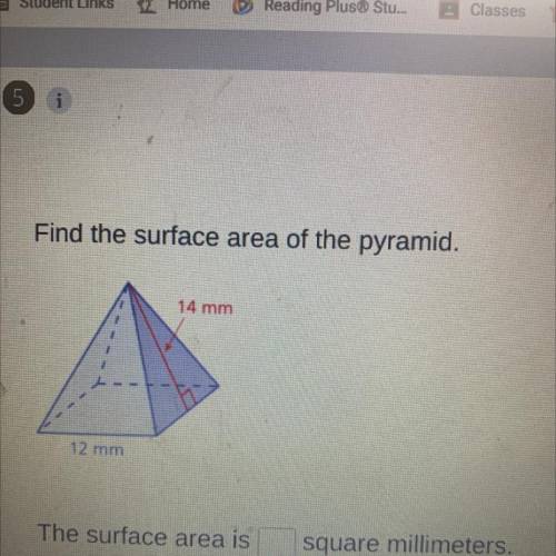 Find the surface area of the pyramid.

14 mm
12 mm
The surface area is
square millimeters.