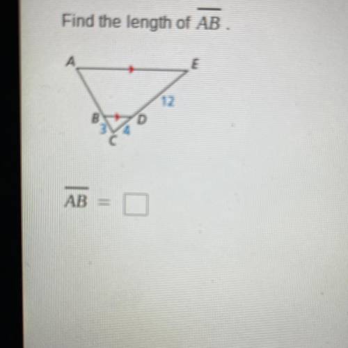 Find the length of AB .
E
12
B
D
AB