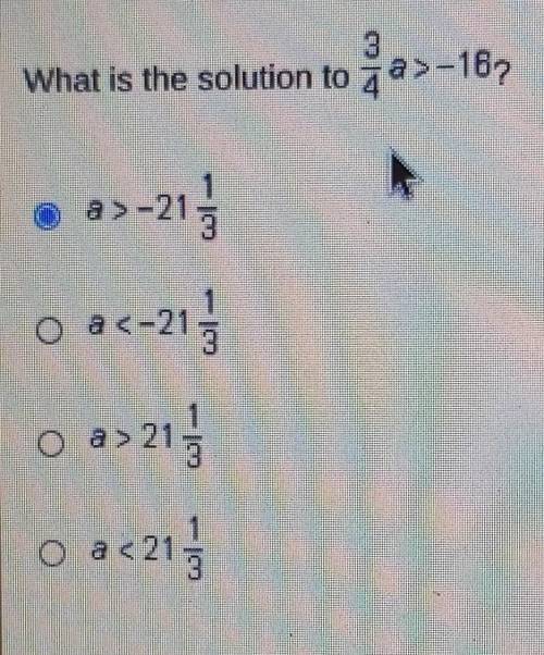 What is the solution to 3/4 a >-16?​