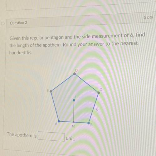 Given this regular pentagon and the side measurement of 6, find

the length of the apothem. Round