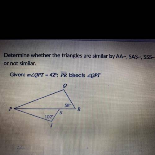 Determine whether the triangles are similar by AA-, SAS-, SSS-

or not similar.
Given: mZQPT = 12°