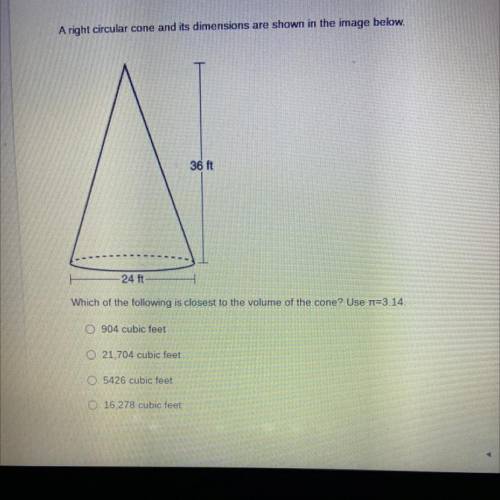 Which of the following is closest to the volume of the cone? Use n=3.14.

904 cubic feet
21,704 cu