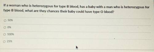If a woman who is heterozygous for type B Blood, has a baby with a man who is heterozygous for type
