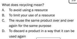What does recycling mean?
Answer choices are in the picture below...