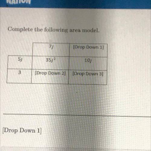 Complete the following area model.

7j
[Drop Down 1]
5
35;
10
3.
[Drop Down 2]
[Drop Down 3]
Drop