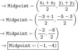 \tt\to Midpoint = \bigg(\dfrac{x_1+x_2}{2},\dfrac{y_1+y_2}{2}\bigg)\\\\\tt\to Midpoint =\bigg(\dfrac{-3+1}{2},\dfrac{-5-3}{2}\bigg)\\\\\tt\to Midpoint = \bigg( \dfrac{-2}{2},\dfrac{-8}{2}\bigg) \\\\\sf\to\boxed{\orange{\tt Midpoint = (-1,-4)}}