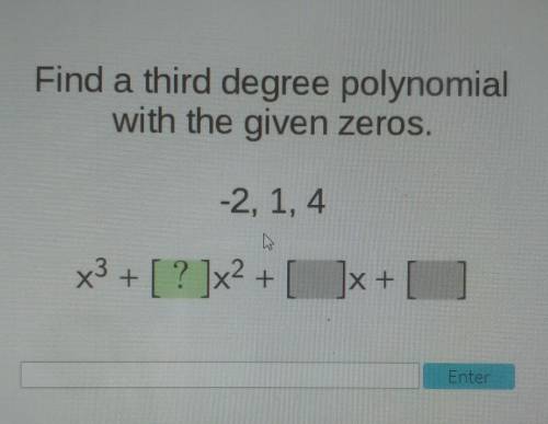 ONLY REAL ANSWERS PLEASE

Find a third degree polynomial with the given zeros-2, 1, 4​