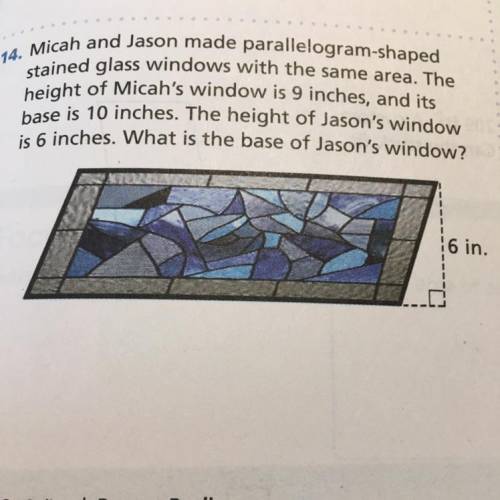 Micah and Jason made parallelogram-shaped

stained glass windows with the same area. The
height of