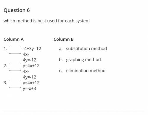 Which method is best used for each system?

column A
1. -4+3y=12, 4x-4y=-12
2. y=4x+12, 4x-4y=-12