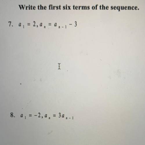 Please help whoever answers first will get brainliest!!

Write the first six terms of the sequence