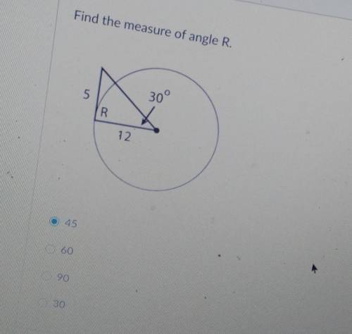 Find the measure of angle R ((look at pic pls help)A- 45B- 60C- 90D- 30​