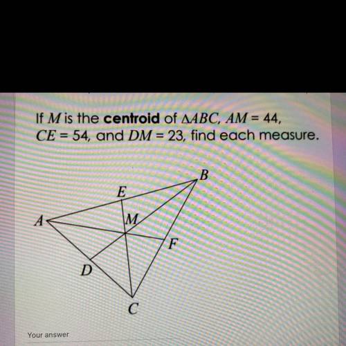 13. Find FM . (Only enter the number for the answer.) If M is the centroid of Triangle ABC, AM = 44