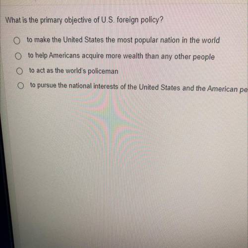 What is the primary objective of U.S. foreign policy?

to make the United States the most popular