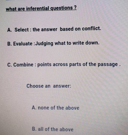 what are inferential questions ? A. Select : the answer based on conflict. B. Evaluate : Judging wh